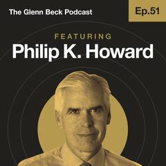 Ep 51 | Over-Regulation Ends Freedom | Philip K. Howard | The Glenn Beck Podcast - The Glenn Beck Program