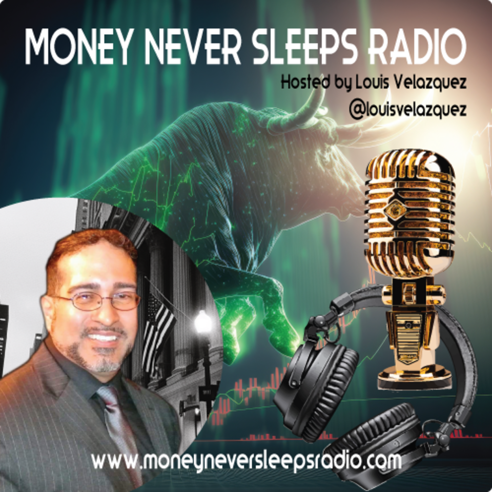 Money Never Sleeps Radio with Louis Velazquez