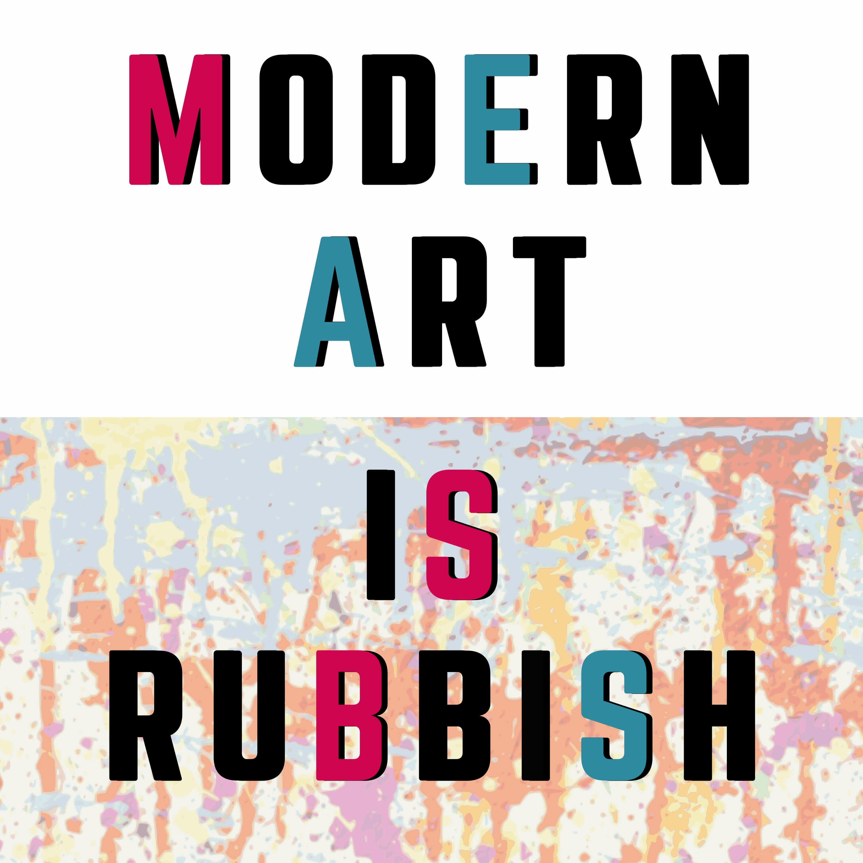 Art is. Modern Art it is a rubbish. Art is in. I think Modern Art is rubbish.