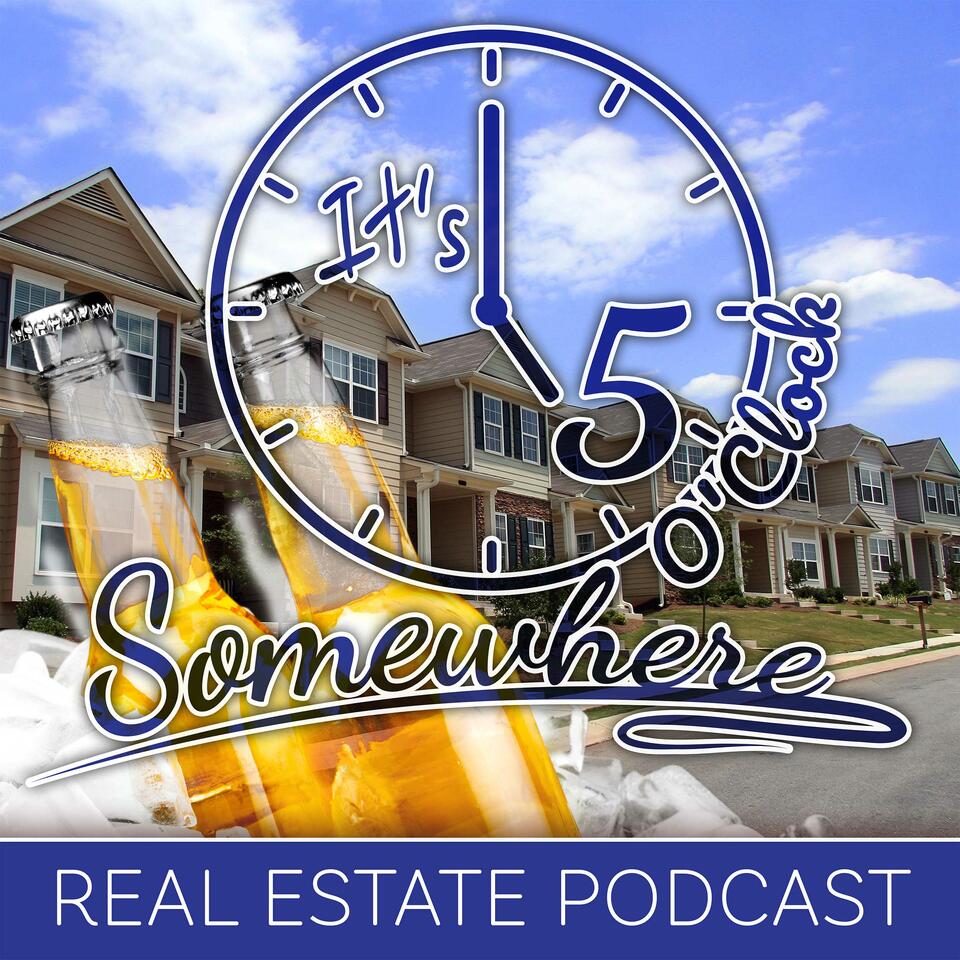 Real Estate Investment Podcast - 5 O'Clock Somewhere
