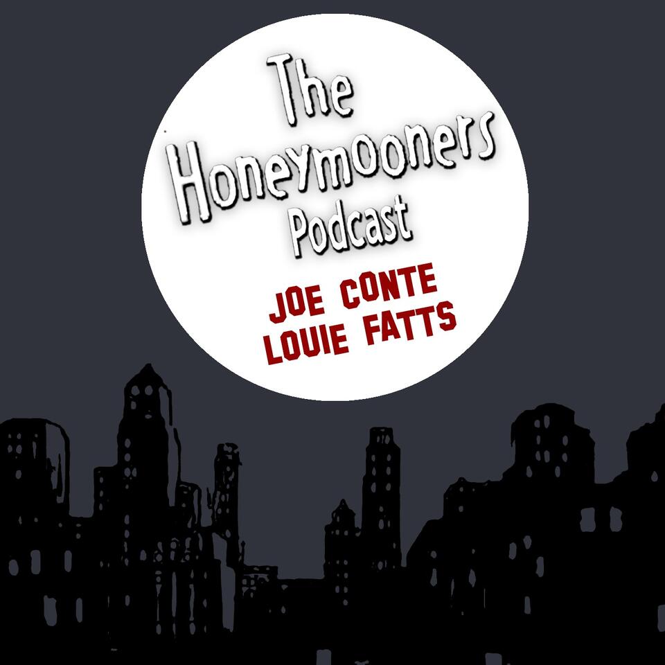 The Honeymooners Podcast with Joe Conte & Louie Fatts