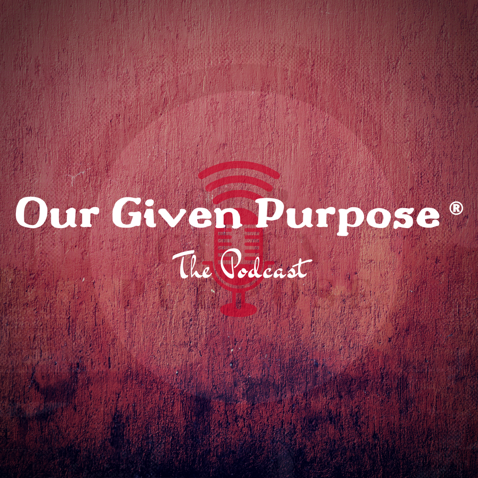 Our Given Purpose