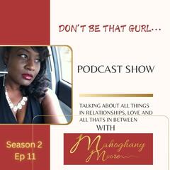 The Don’t Be That Gurl Podcast w/ Mahoghany