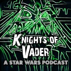 Knights of Vader - A Star Wars Podcast