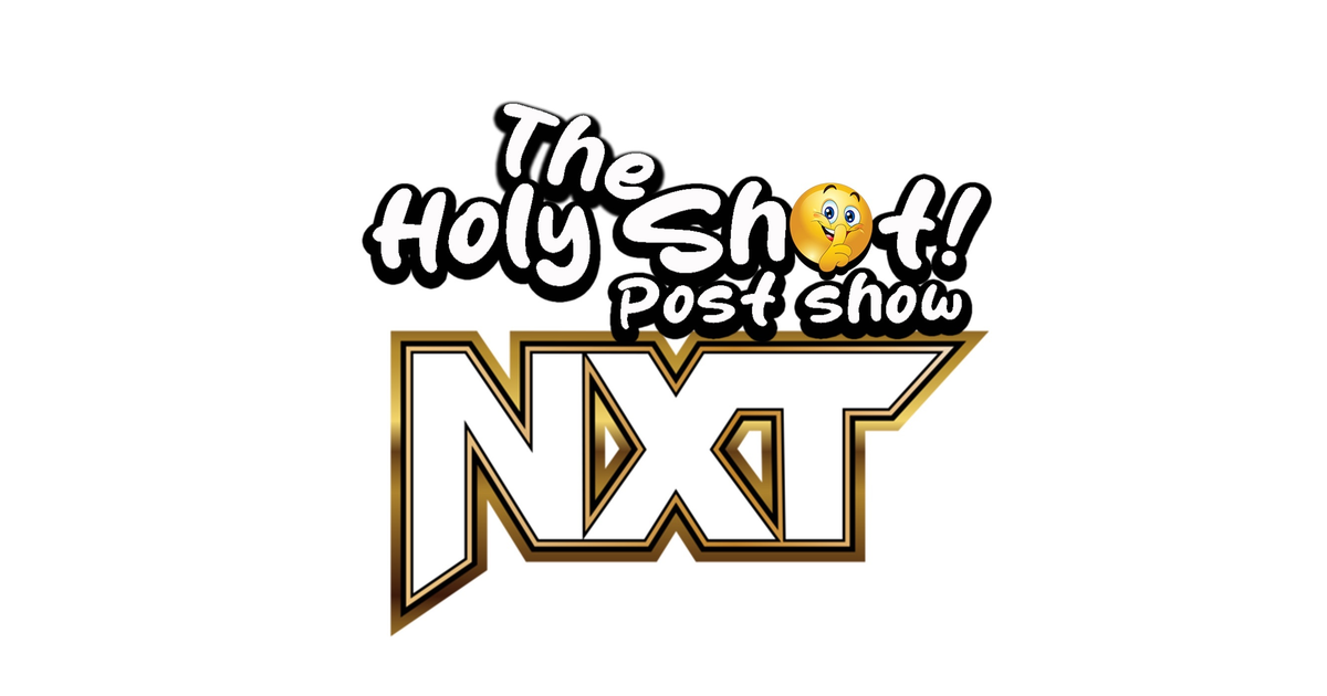 NXT post show by The Holy Shhh Podcast for 10/22/24 The Holy Shhh
