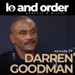 Episode 39 | Police Chief Darren Goodman on the Debate Over Police Education - LO AND ORDER