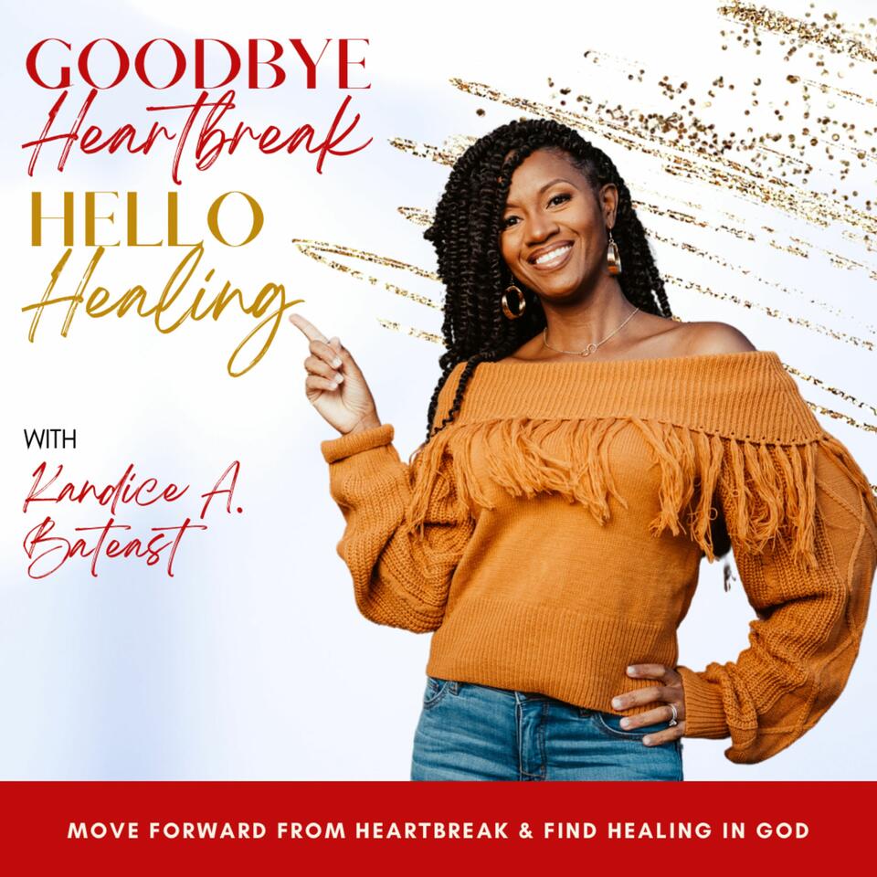 GOODBYE HEARTBREAK, HELLO HEALING, Healing Broken Hearts, Empowering Women, Scriptural Healing, Find Your Love, Single Women, Christian Singles