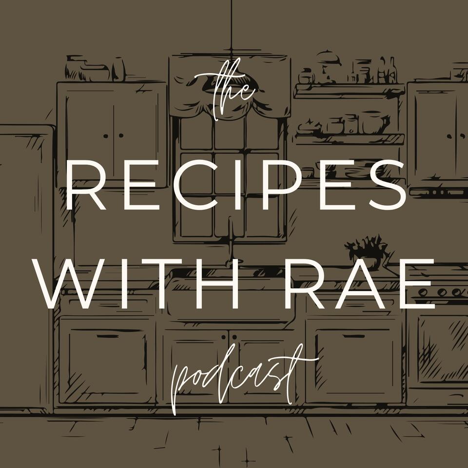 The Recipes with Rae Podcast