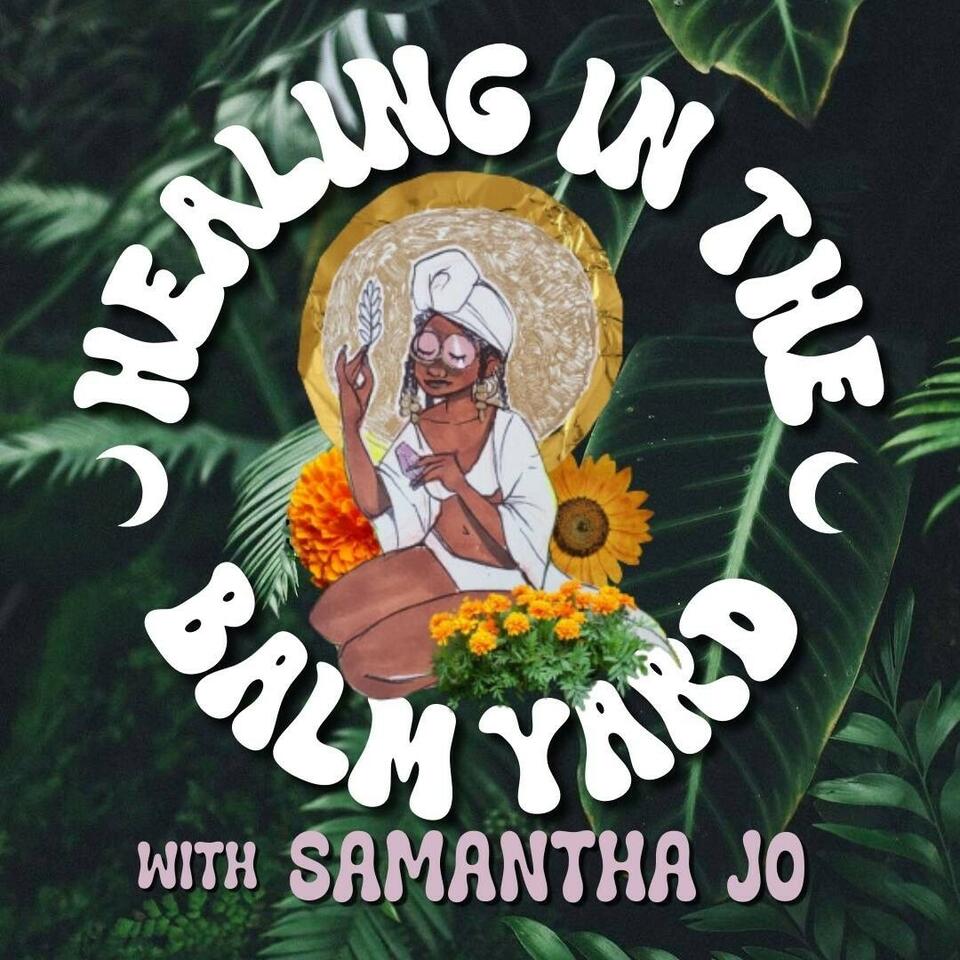 Healing In the Balm Yard with Samantha Jo