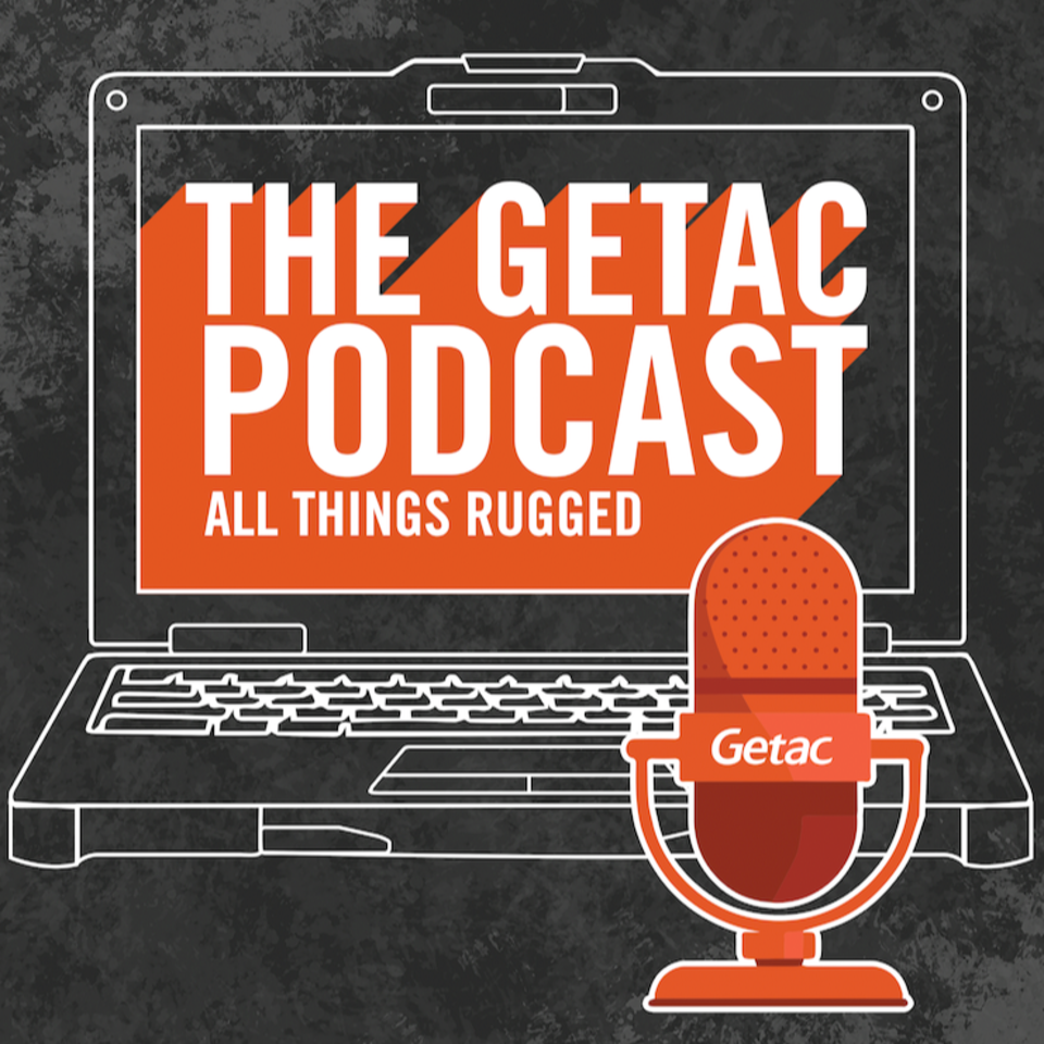 The Getac Podcast: All Things Rugged!