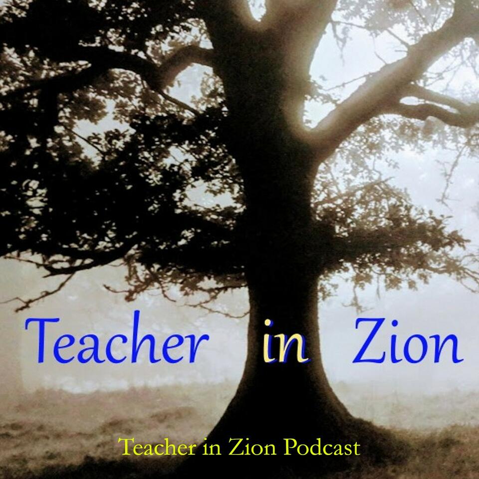 Teacher in Zion Podcast