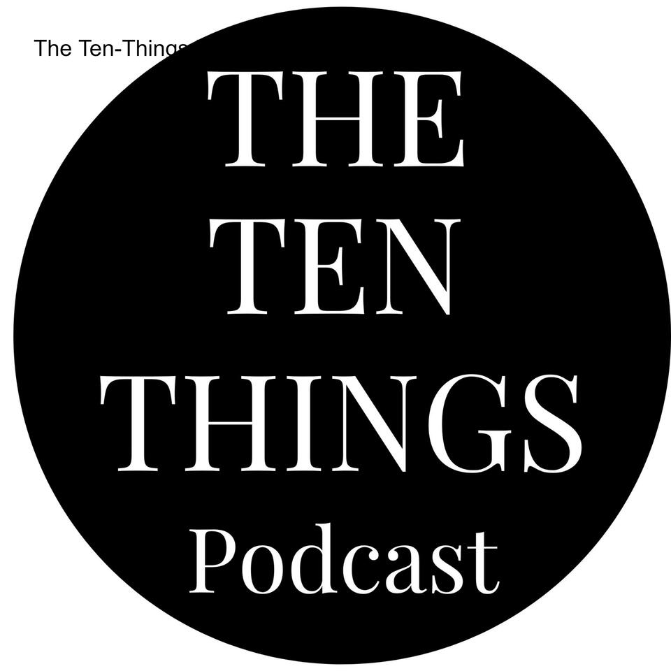 The Ten-Things Podcast