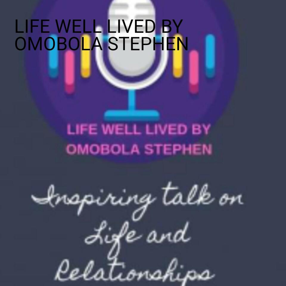 LIFE WELL LIVED BY OMOBOLA STEPHEN