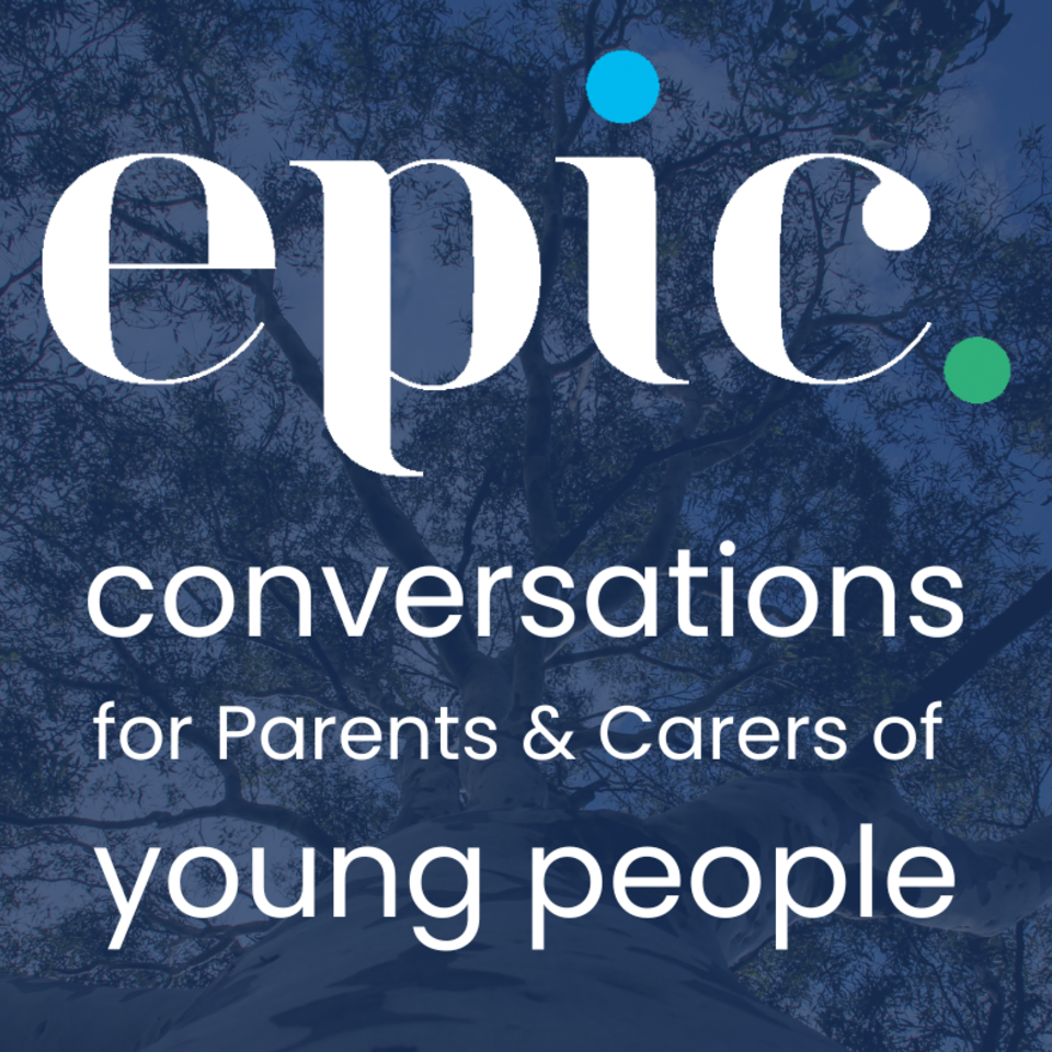 EPIC Conversations for Parents & Carers of Teens In Crisis