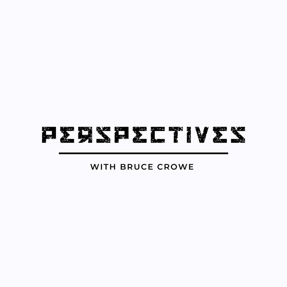 Perspectives Podcast with Bruce Crowe