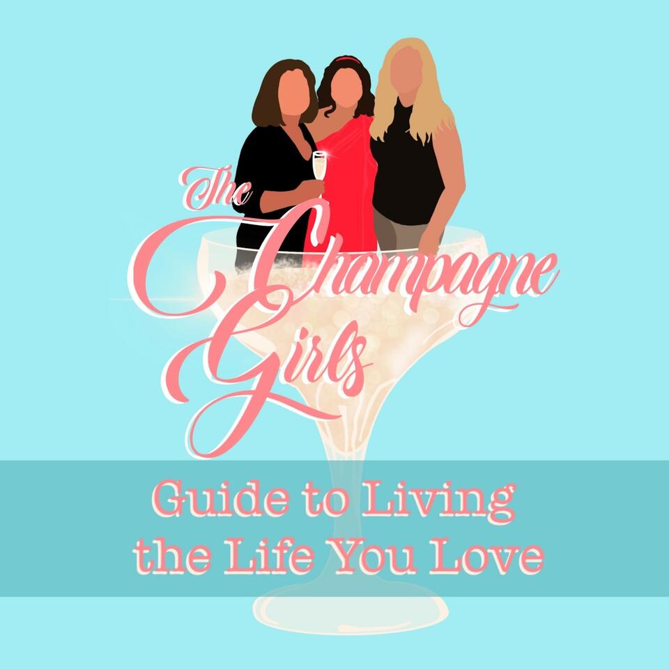The Champagne Girls’ Guide to Living the Life You Love Podcast