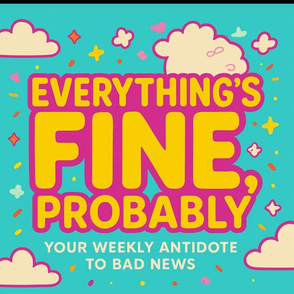 Everything’s Fine Probably