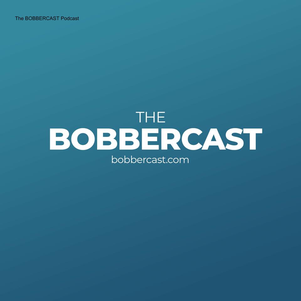 The BOBBERCAST Podcast