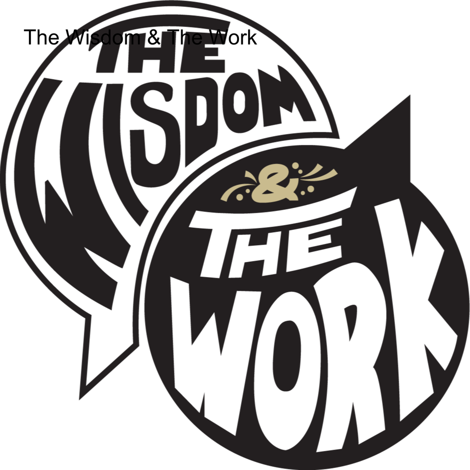 The Wisdom & The Work