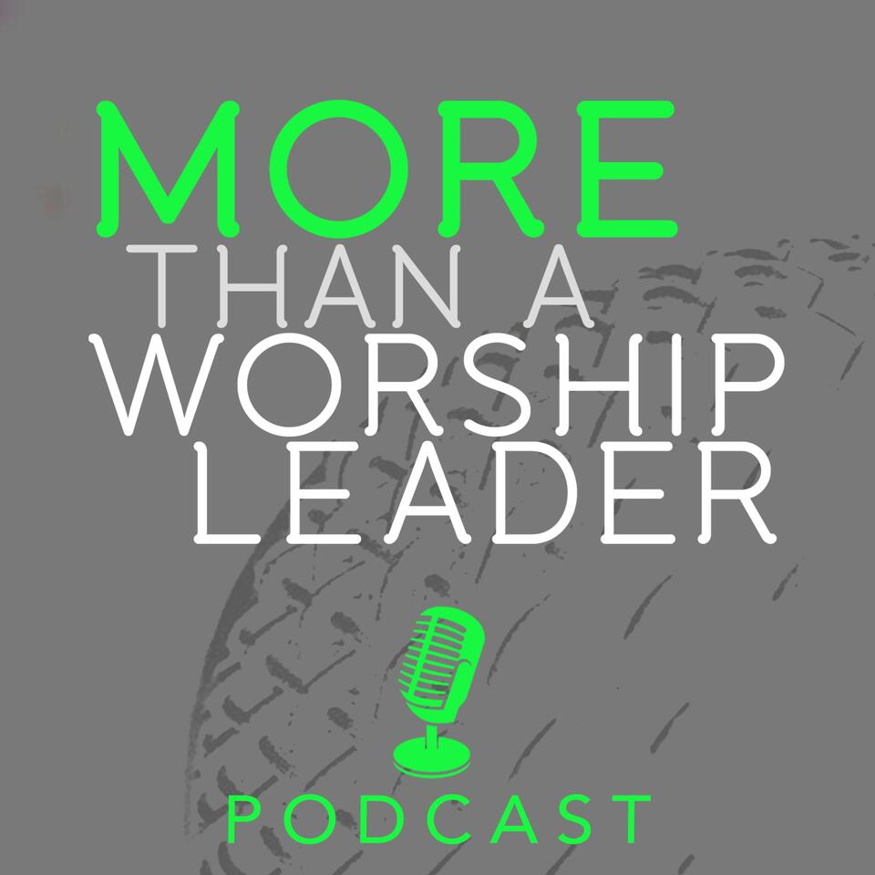 More Than A Worship Leader Podcast