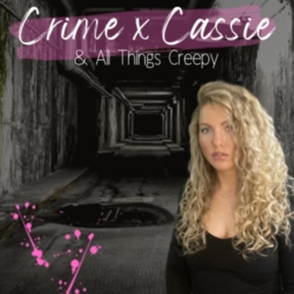 Crime x Cassie & All Things Creepy
