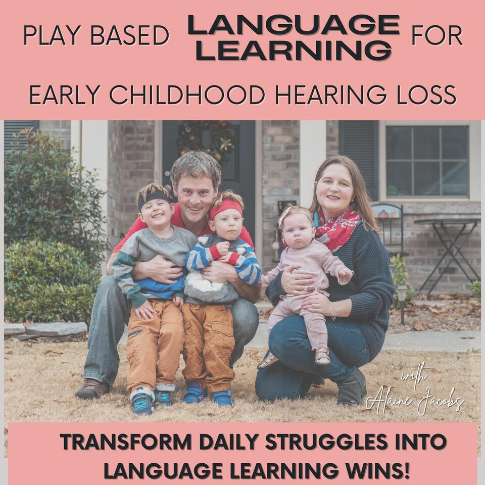 Play-Based Language Learning for Early Childhood Hearing Loss - Speech Delay, Language and Communication Strategies for Parents of Kids with Hearing Loss