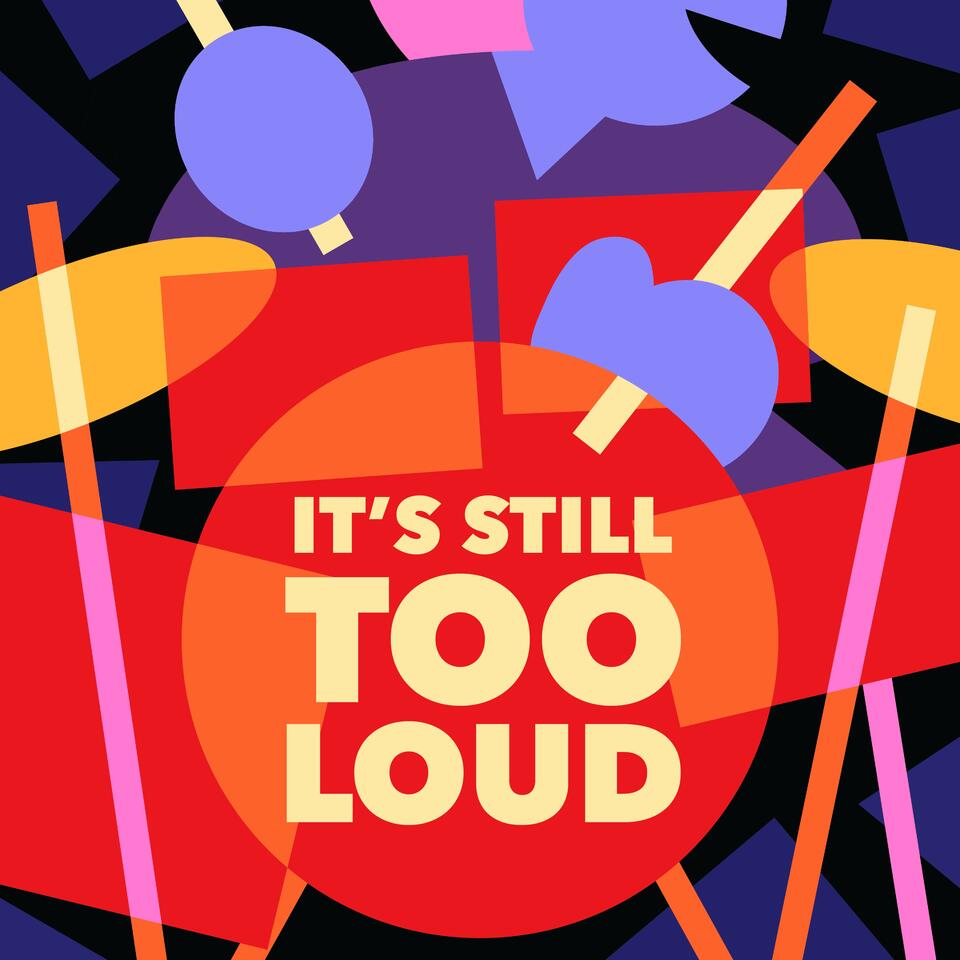 It’s Still Too Loud Podcast