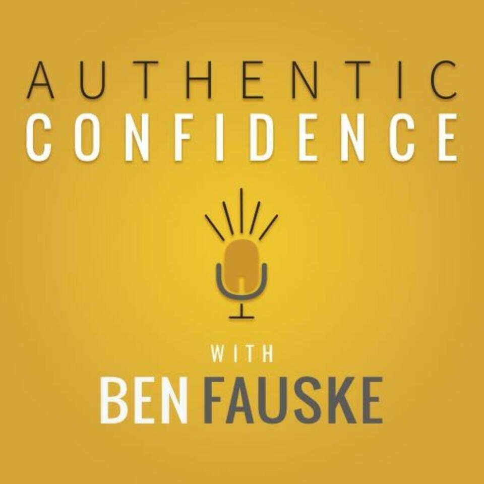 Authentic Confidence with Ben Fauske