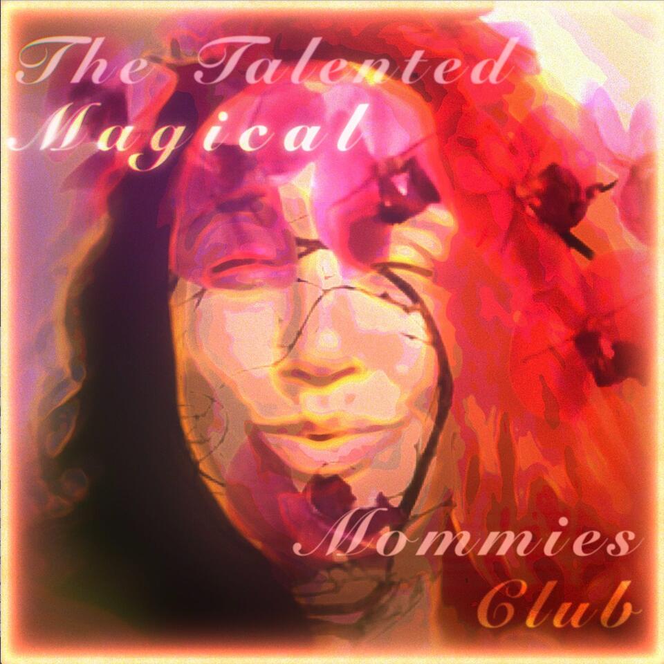 The Talented Magical Mommies Club