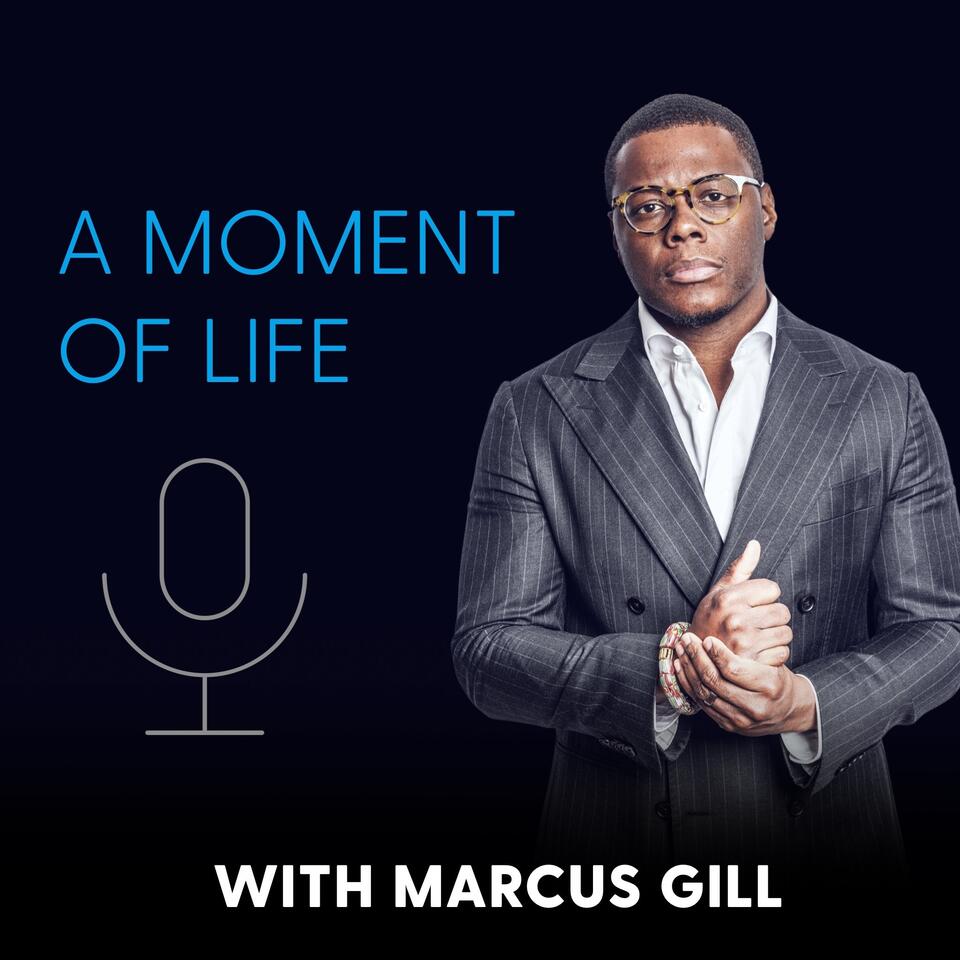 A Moment of Life with Marcus Gill