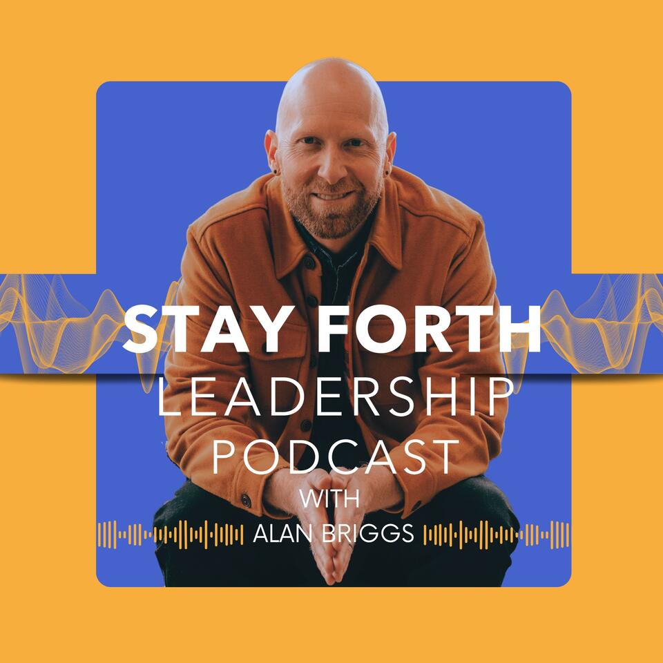 Stay Forth Leadership Podcast