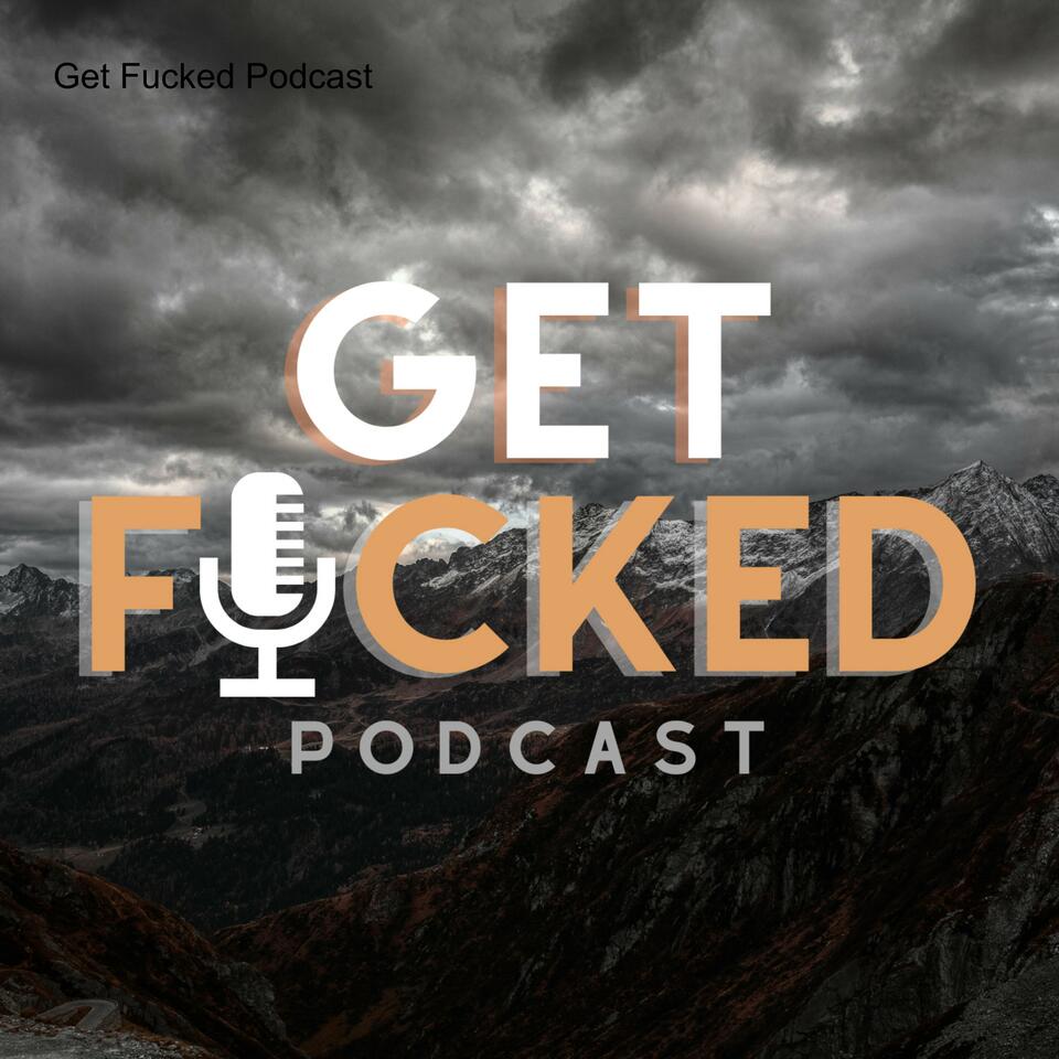 Get Fucked Podcast