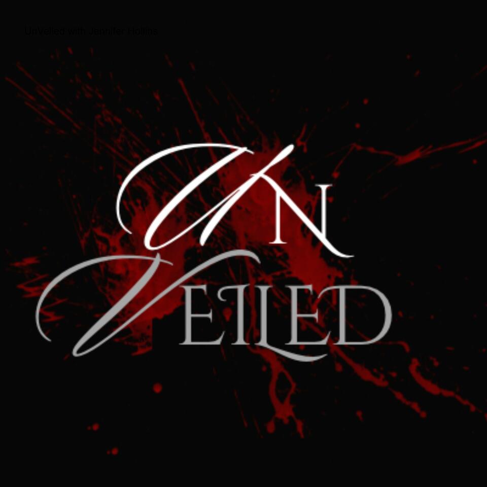 UnVeiled with Jennifer Hollins: True Crime, Dark History, and Cults