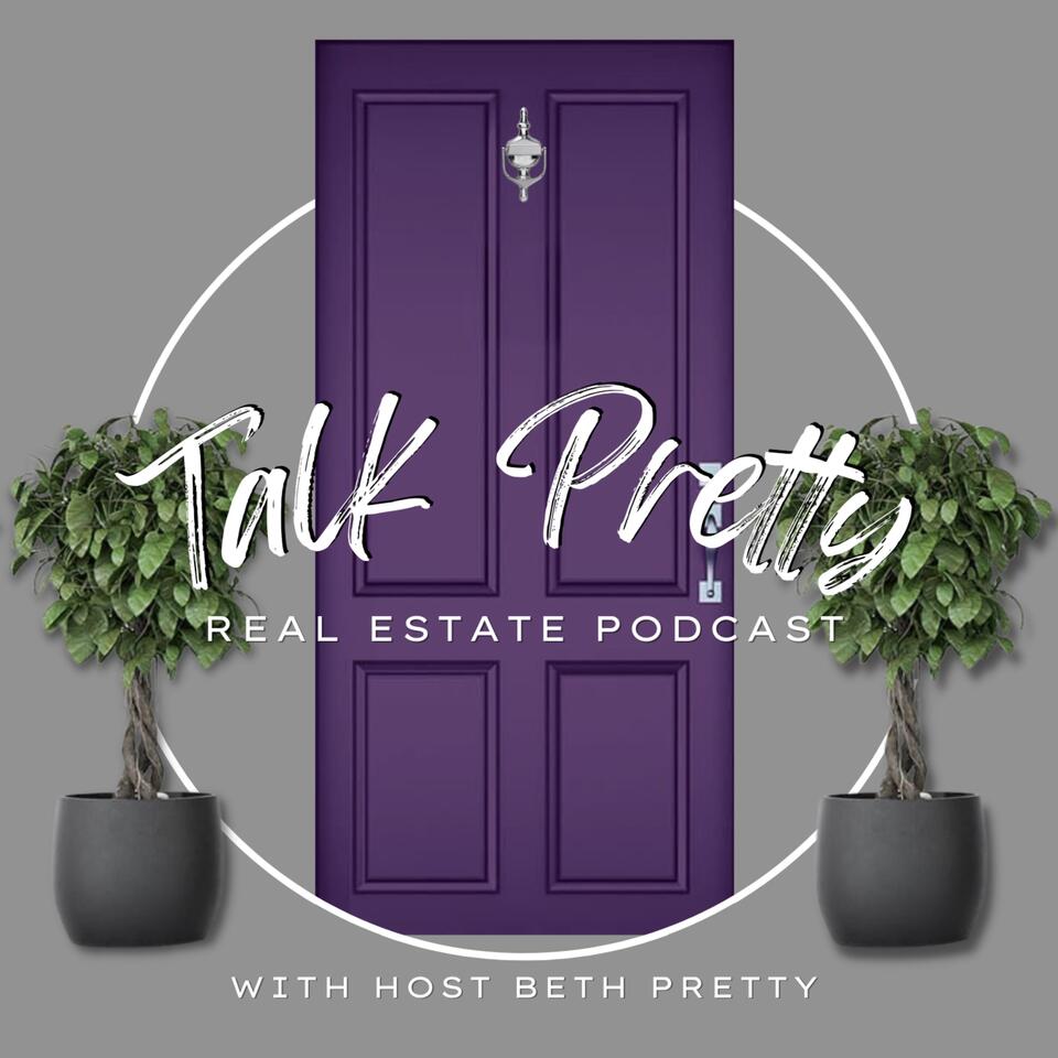 Talk Pretty Real Estate Podcast
