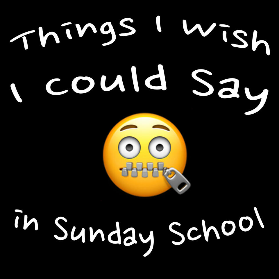 Things I Wish I Could Say in Sunday School