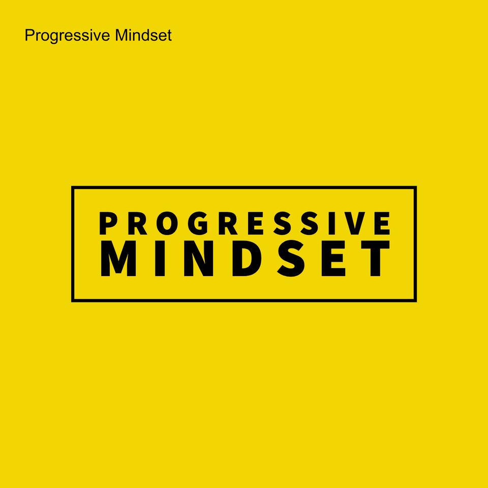 Progressive Mindset