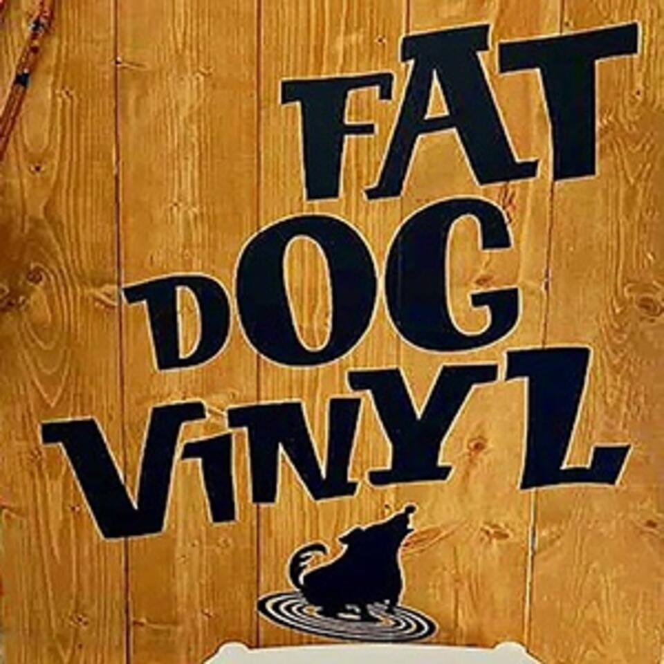 Fat Dog Vinyl Podcast