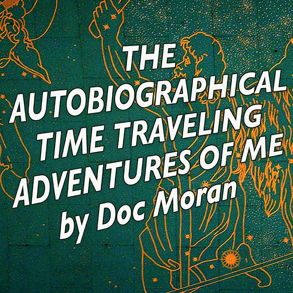 The Autobiographical Time Traveling Adventures of Me