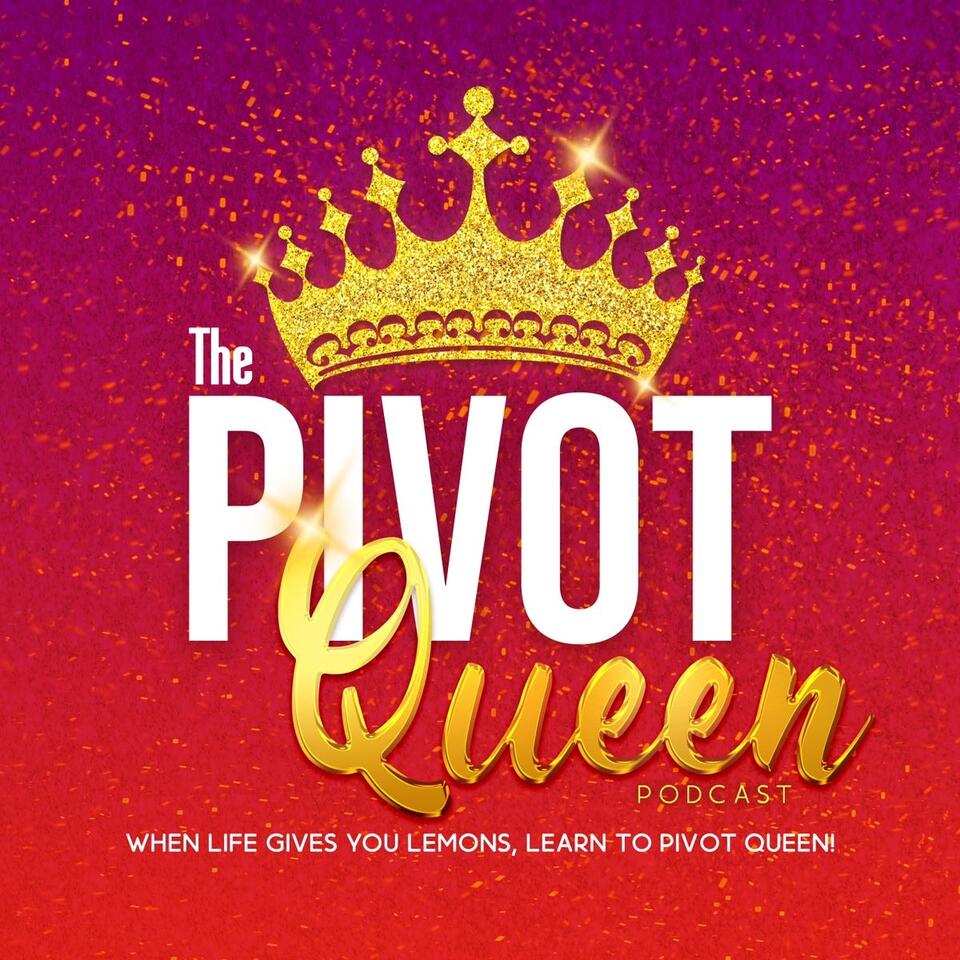 The Pivot Queen Podcast