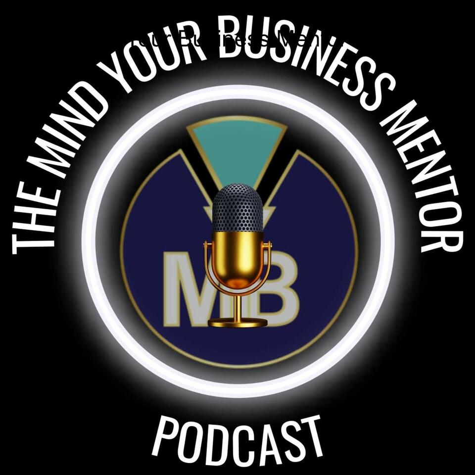 The Mind Your Business Mentor Podcast