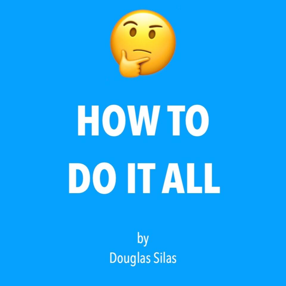 How To Do It All