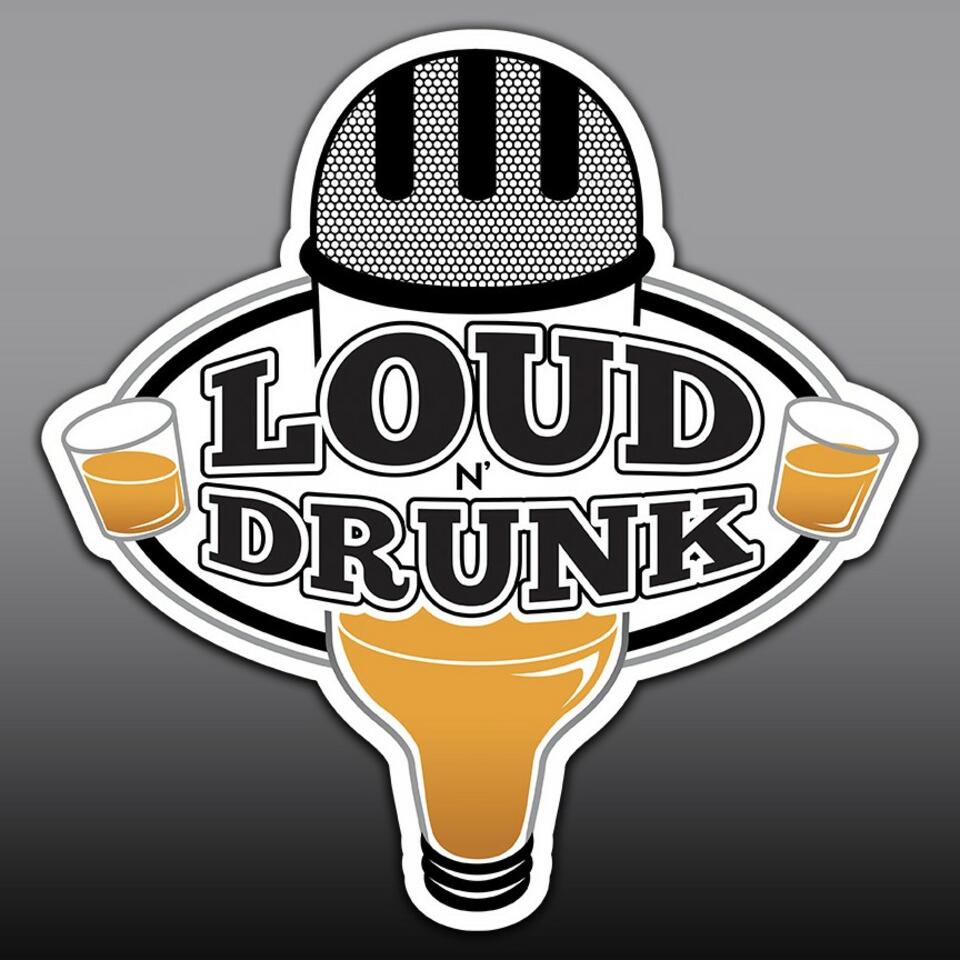 The Loud ’N Drunk Podcast