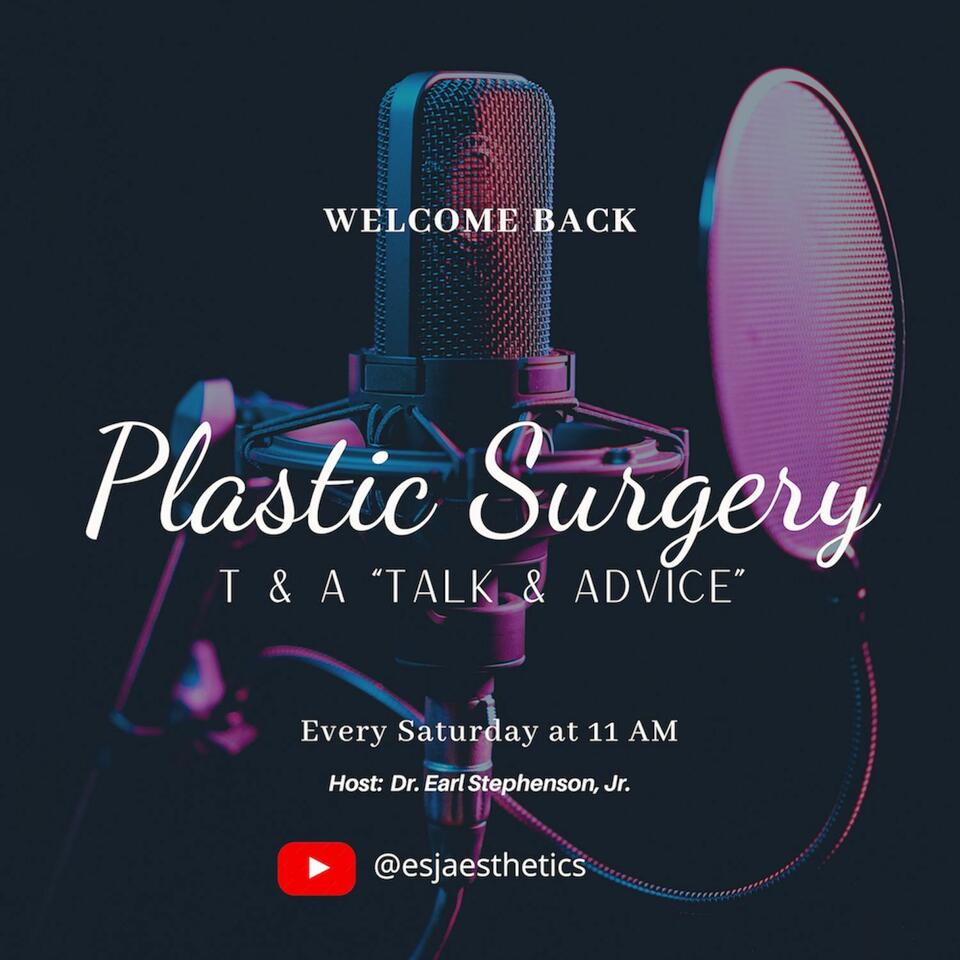 Plastic Surgery T & A (Talk & Advice)