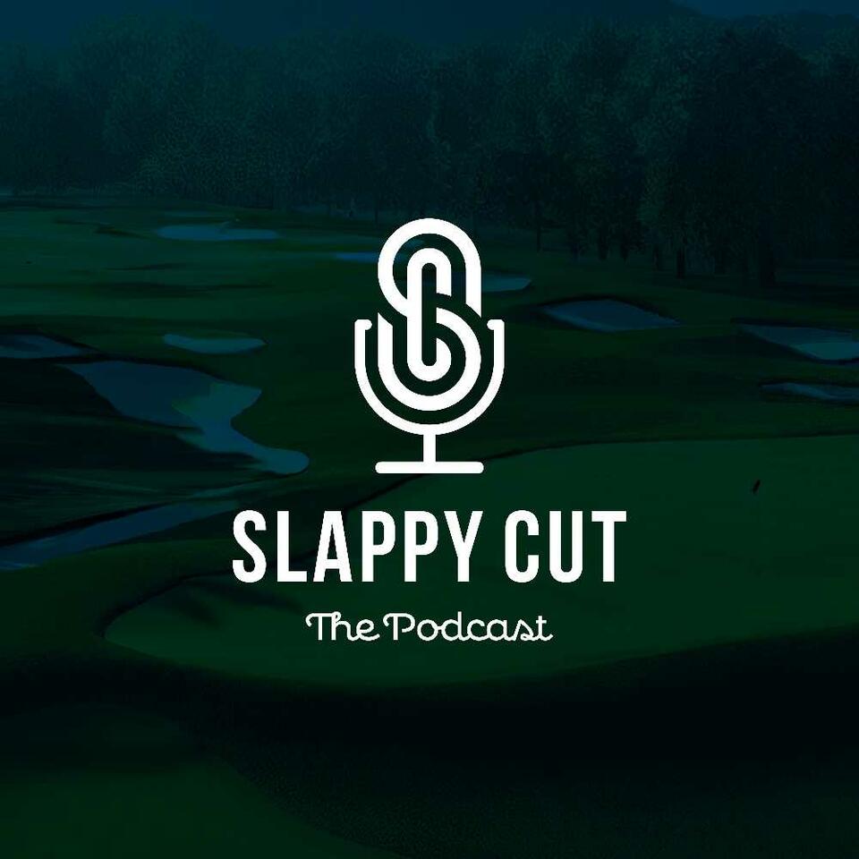 The Slappy Cut - Golf Podcast