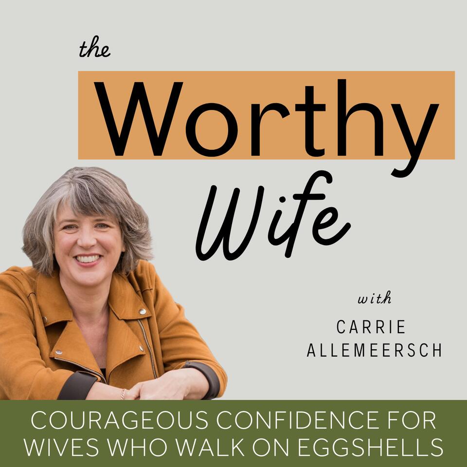 The Worthy Wife|Boundaries,Accepted,Self-confidence,Empty Nester,Marriage,Eggshells