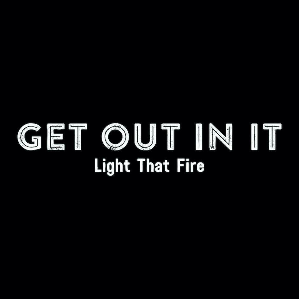 Get Out In It