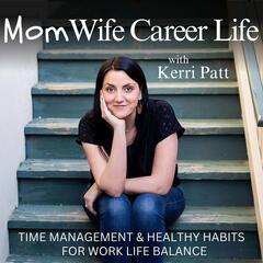 Mom Wife Career Life | Work-Life Balance for Working Mom, Time Management, Mindset, Healthy Habits, Positive Parenting