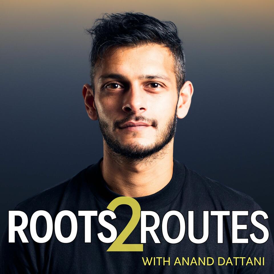 Roots to Routes with Anand Dattani