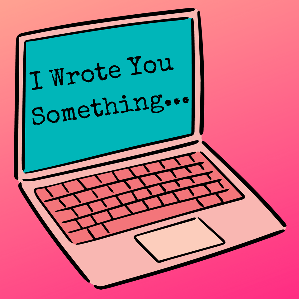 I Wrote You Something...