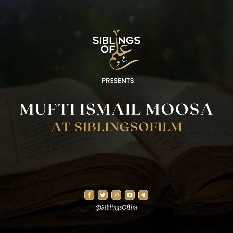 Mufti Ismail Moosa at SiblingsOfIlm